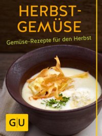 cover of the book Herbst, Winter, Gemüse! überraschend neue Rezepte für Kürbis, Kohl und Knolle