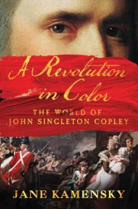 cover of the book A revolution in color the world of John Singleton Copley