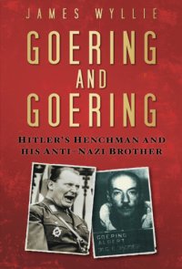 cover of the book Goering and Goering: Hitler's henchman and his anti-Nazi brother