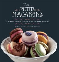 cover of the book Les Petits Macarons: Colorful French Confections to Make at Home