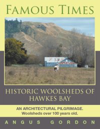 cover of the book Famous times: historic woolsheds of Hawkes Bay: an architectural pilgrimage