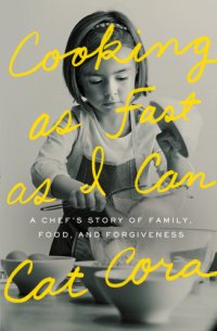 cover of the book Cooking as fast as I can: a chef's story of family, food, and forgiveness