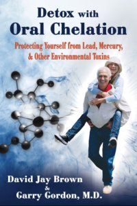 cover of the book Detox with Oral Chelation: Protecting yourself from Lead, Mervury, & Other Environmental Toxins