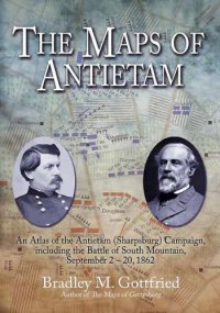 cover of the book The maps of Antietam: an atlas of the Antietam (Sharpsburg) Campaign, including the Battle of South Mountain, September 2-20, 1862