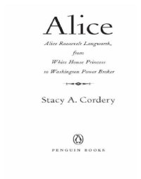 cover of the book Alice: Alice Roosevelt Longworth, from White House princess to Washington power broker