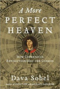 cover of the book A more perfect heaven: how Copernicus revolutionized the cosmos