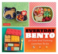 cover of the book Everyday bento: 50 cute and yummy lunches to go