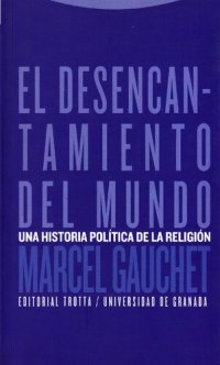 cover of the book El desencantamiento del mundo. Una historia política de la religión