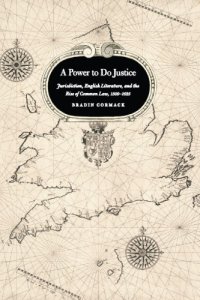 cover of the book A power to do justice: jurisdiction, English literature, and the rise of common law, 1509-1625