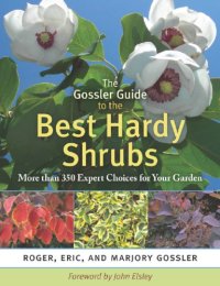 cover of the book The Gossler guide to the best hardy shrubs: more than 350 expert choices for your garden