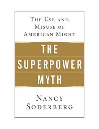 cover of the book The Superpower Myth: The Use and Misuse of American Might