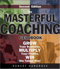 cover of the book The Masterful Coaching Fieldbook: Grow Your Business, Multiply Your Profits, Win the Talent War!