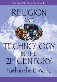 cover of the book Religion And Technology in the 21st Century: Faith in the E-world