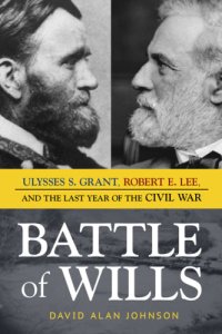 cover of the book Battle of wills: Ulysses S. Grant, Robert E. Lee, and the last year of the Civil War