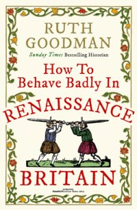 cover of the book How to Behave Badly in Renaissance Britain