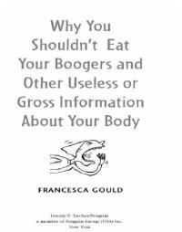 cover of the book Why you shouldn't eat your boogers and other useless or gross information about your body: information about your body