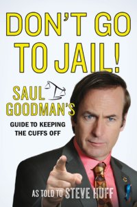 cover of the book Don't go to jail!: Saul Goodman's guide to keeping the cuffs off