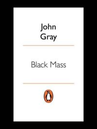 cover of the book Black Mass: Apocalyptic Religion and the Death of Utopia