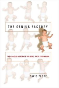 cover of the book The genius factory: the curious history of the Nobel Prize sperm bank