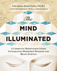 cover of the book The mind illuminated: a complete meditation guide integrating buddhist wisdom and brain science