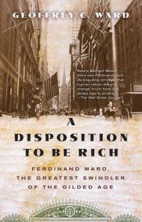 cover of the book A Disposition to Be Rich: How a Small-Town Pastor's Son Ruined an American President, Brought on a Wall Street Crash, and Made Himself the Best-Hated Man in the United States