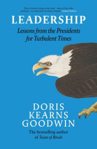 cover of the book Leadership, Lessons from the Presidents Abraham Lincoln, Theodore Roosevelt, Franklin D. Roosevelt and Lyndon B. Johnson for Turbulent Times