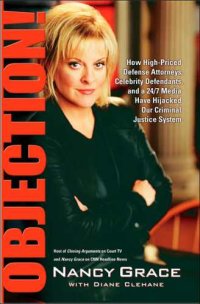 cover of the book Objection!: how high-priced defense attorneys, celebrity defendants, and a 24/7 media have hijacked our criminal justice system