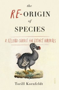 cover of the book The re-origin of species: a second chance for extinct animals