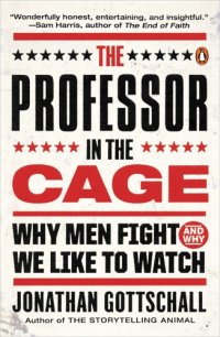 cover of the book The professor in the cage: why men fight and why we like to watch