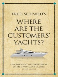 cover of the book Fred Schwed's Where are the customers' yachts?: a modern-day interpretation of an investment classic