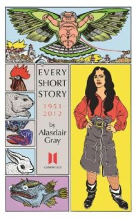 cover of the book Every Short Story by Alasdair Gray 1951-2012