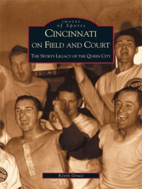 cover of the book Cincinnati on field and court: the sports legacy of the Queen City