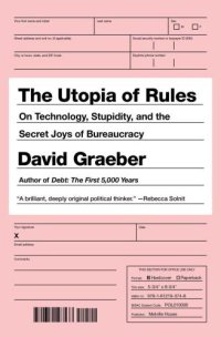 cover of the book The utopia of rules: on technology, stupidity, and the secret joys of bureaucracy