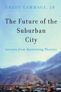 cover of the book The future of the suburban city: lessons from sustaining Phoenix