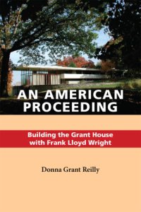 cover of the book An American proceeding: building the Grant House with Frank Lloyd Wright