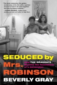 cover of the book Seduced by Mrs. Robinson: how The Graduate became the touchstone of a generation