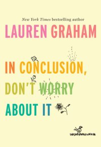 cover of the book In conclusion, don't worry about it / Lauren Graham