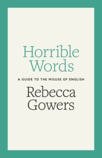 cover of the book Horrible words: a guide to the misuse of English