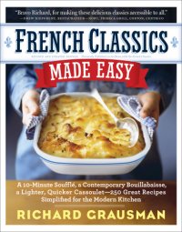 cover of the book French classics made easy: more than 250 great french recipes updated and simplified for the american kitchen