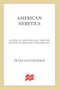 cover of the book American heretics: Catholics, Jews, Muslims, and the history of religious intolerance