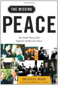 cover of the book The Missing Peace: The Inside Story of the Fight for Middle East Peace