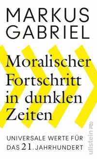 cover of the book Moralischer Fortschritt in dunklen Zeiten: Universale Werte für das 21. Jahrhundert (German Edition)