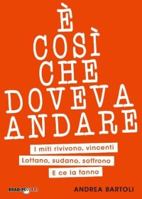 cover of the book È così che doveva andare. I miti rivivono, vincenti. Lottano, sudano, soffrono. E ce la fanno.