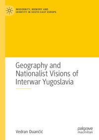 cover of the book Geography and Nationalist Visions of Interwar Yugoslavia