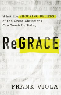 cover of the book ReGrace: what the shocking beliefs of the great Christians can teach us today