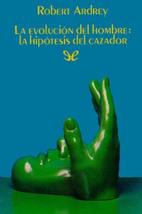 cover of the book La evolución del hombre: La hipótesis del cazador