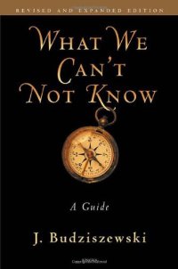 cover of the book What We Can't Not Know: A Guide