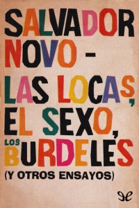 cover of the book Las locas, el sexo, los burdeles