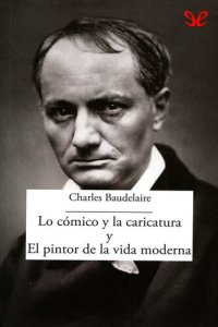 cover of the book Lo cómico y la caricatura y El pintor de la vida moderna