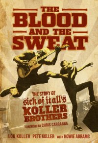 cover of the book The Blood and the Sweat: The Story of Sick of It All’s Koller Brothers